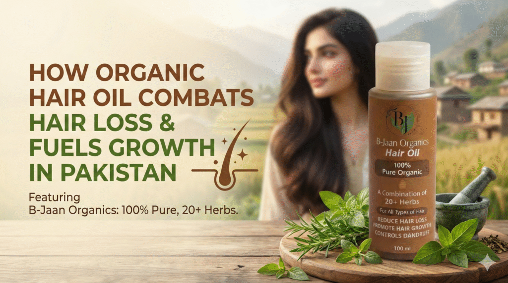 Banner image featuring B-Jaan Organics Hair Oil bottle on a wooden table with fresh herbs. Text reads: How Organic Hair Oil Combats Hair Loss & Fuels Growth in Pakistan.
